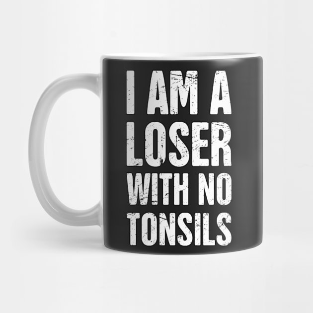 I Am A Loser With No Tonsils by MeatMan